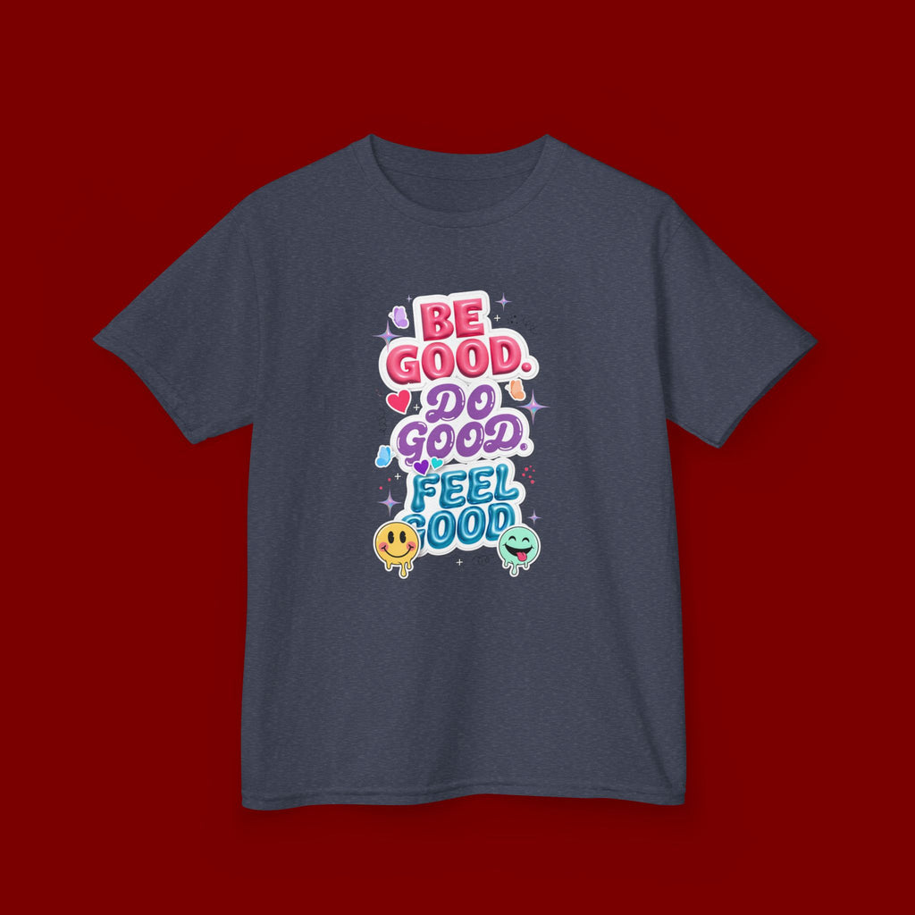 Kids Tee — "Be Good, Do Good, Feel Good" Positive Message Shirt