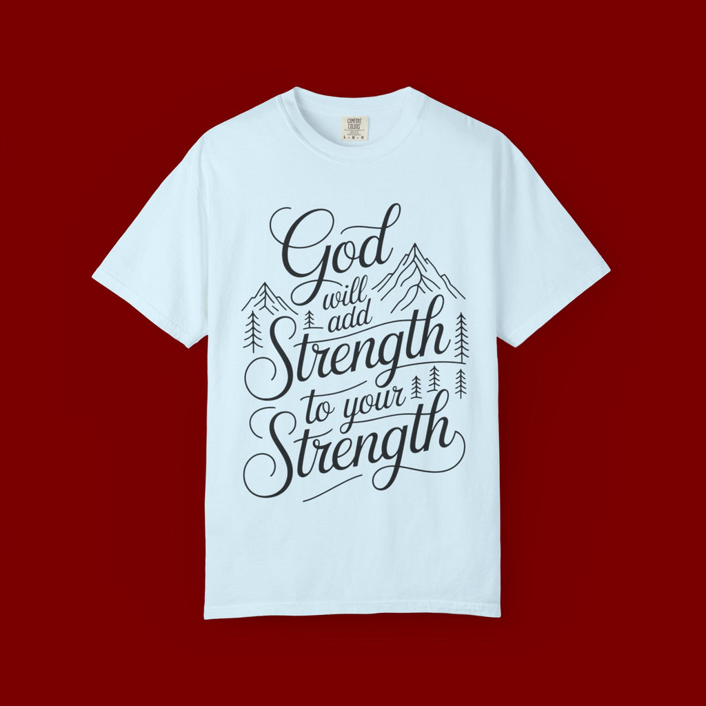 God Will Add Strength to Your Strength T-Shirt