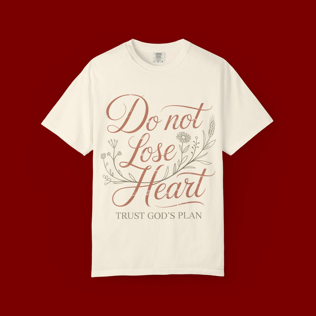 Do Not Lose Heart T-Shirt — Trust God’s Plan Inspirational Christian Tee