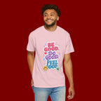 Be Good Do Good Feel Good T-Shirt — Positive Message Graphic Tee