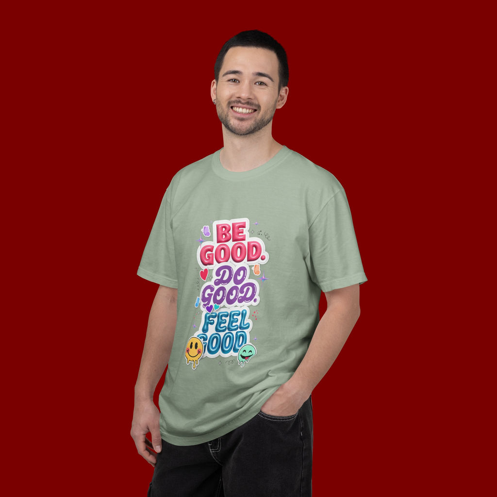 Be Good Do Good Feel Good T-Shirt — Positive Message Graphic Tee