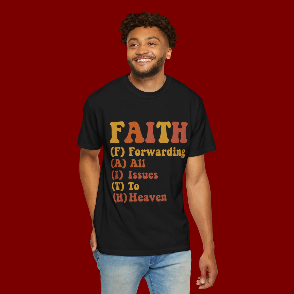 Faith Acronym T-Shirt — "FAITH: Forwarding All Issues To Heaven" Christian Tee