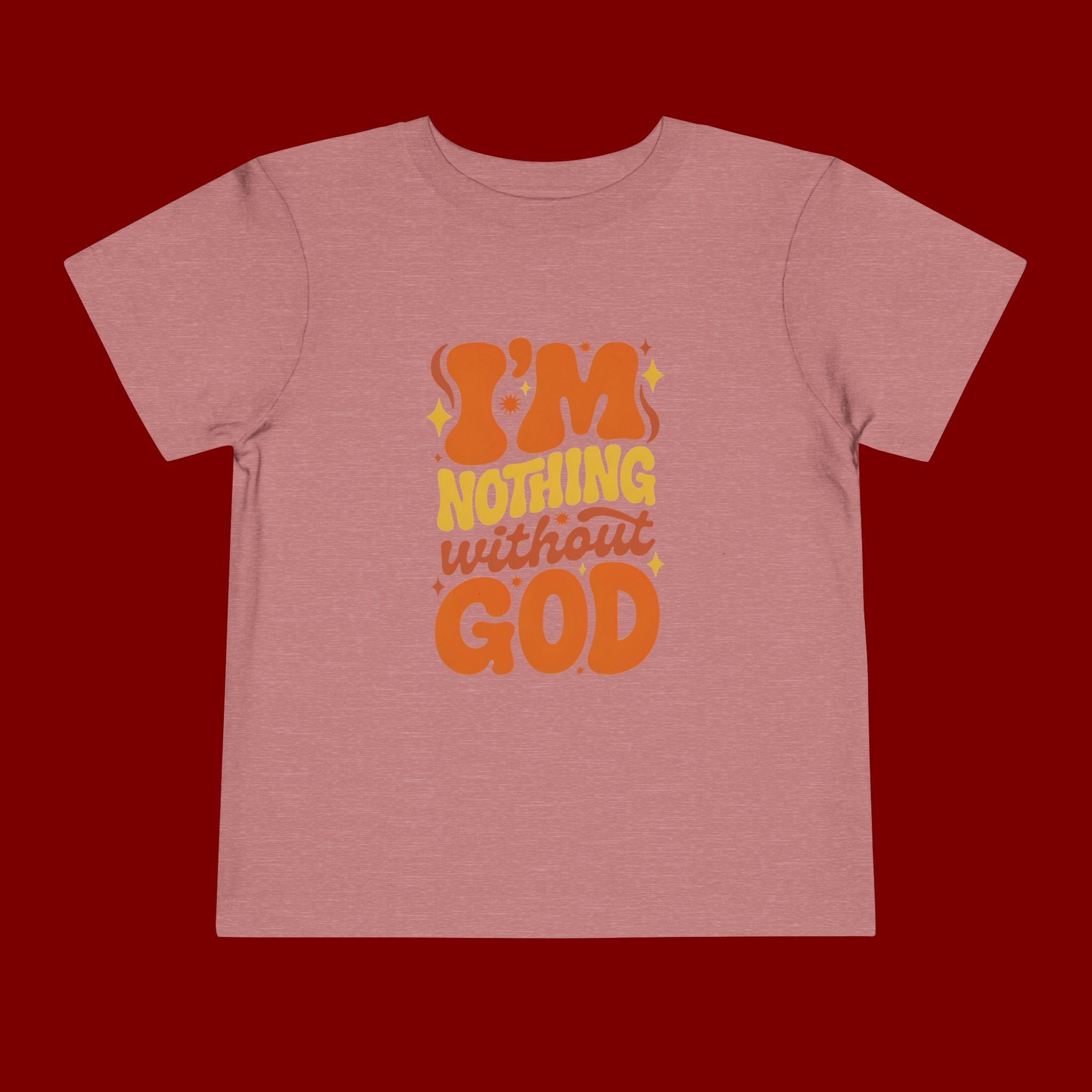 Toddler Tee - "I'm Nothing Without God" Retro Faith Graphic