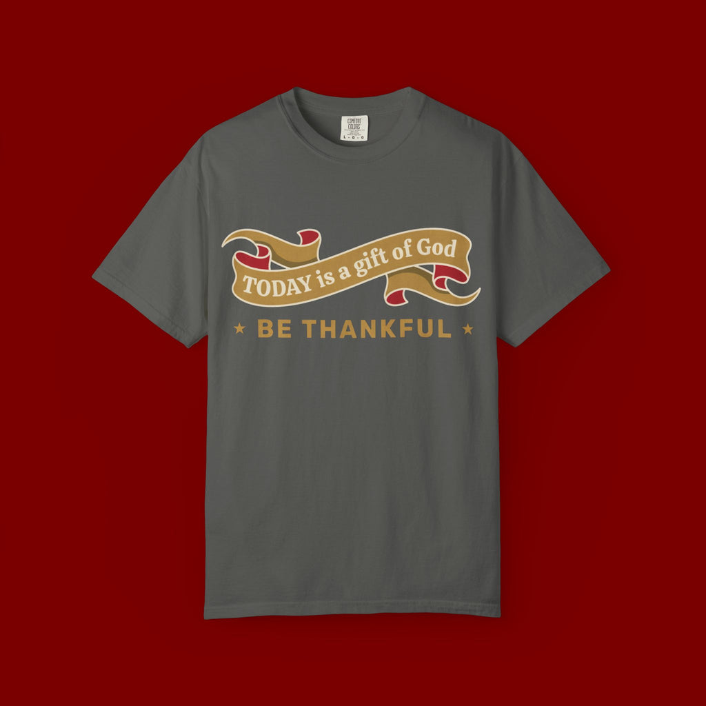 Be Thankful T-Shirt — "Today is a Gift of God" Inspirational Christian Tee