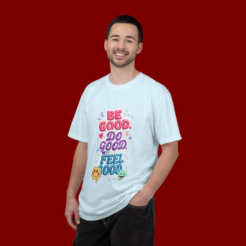 Be Good Do Good Feel Good T-Shirt — Positive Message Graphic Tee