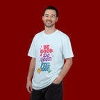 Be Good Do Good Feel Good T-Shirt — Positive Message Graphic Tee