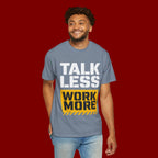 Talk Less Work More T-Shirt — Motivational Work Ethic Tee