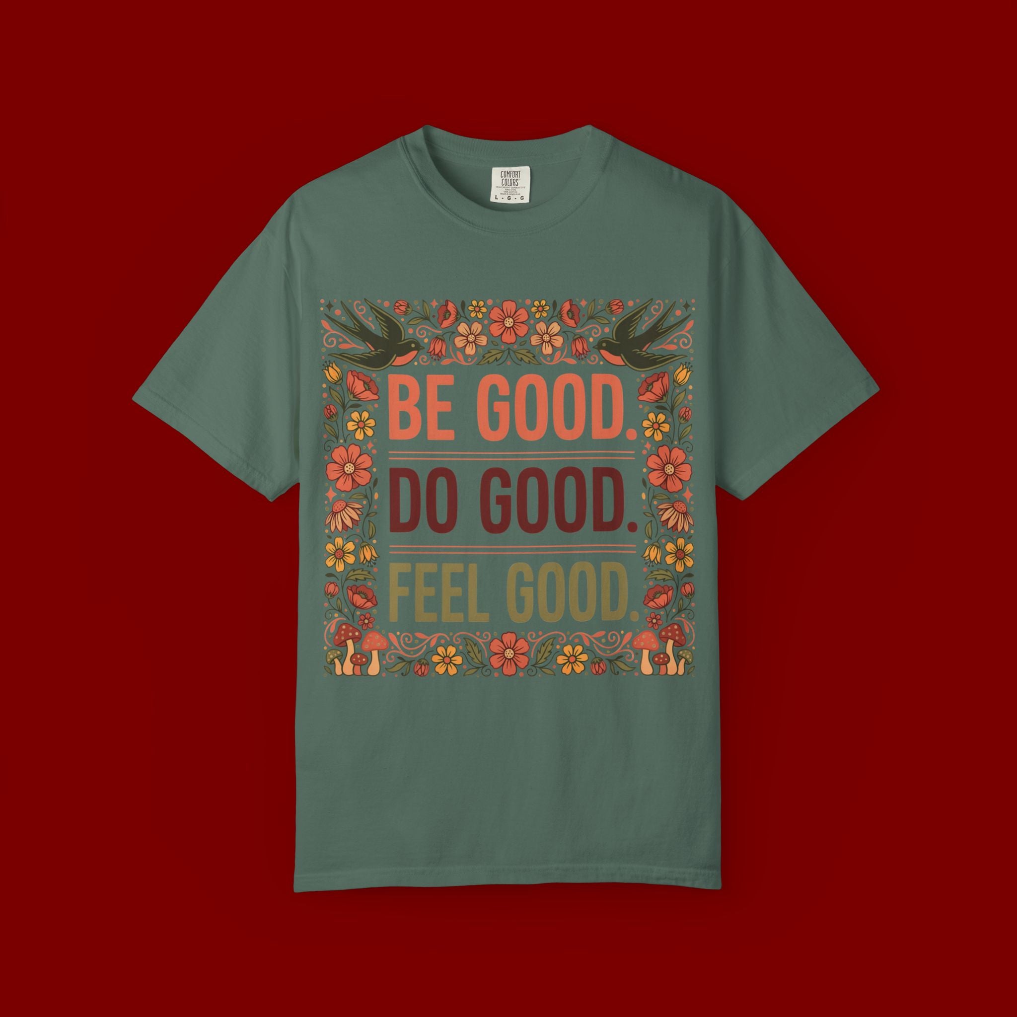 Be Good Do Good Feel Good T-Shirt — Positive Floral Graphic Tee