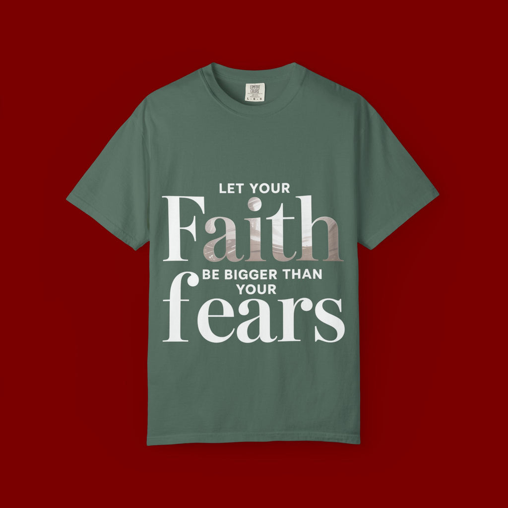 Faith Over Fear T-Shirt — "Let Your Faith Be Bigger Than Your Fears" Inspirational Tee