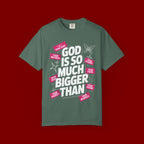 God Is So Much Bigger Than T-Shirt — Inspirational Christian Faith Graphic Tee