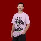 T-Shirt — "All Trash No Trailer" Bold Graphic Tee