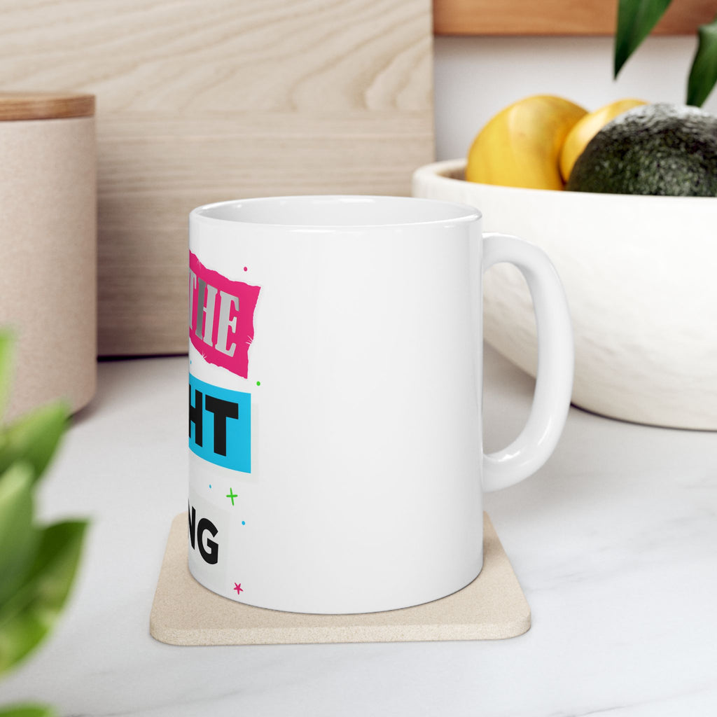 Do The Right Thing Ceramic Mug — Motivational Coffee Cup (11oz, 15oz)