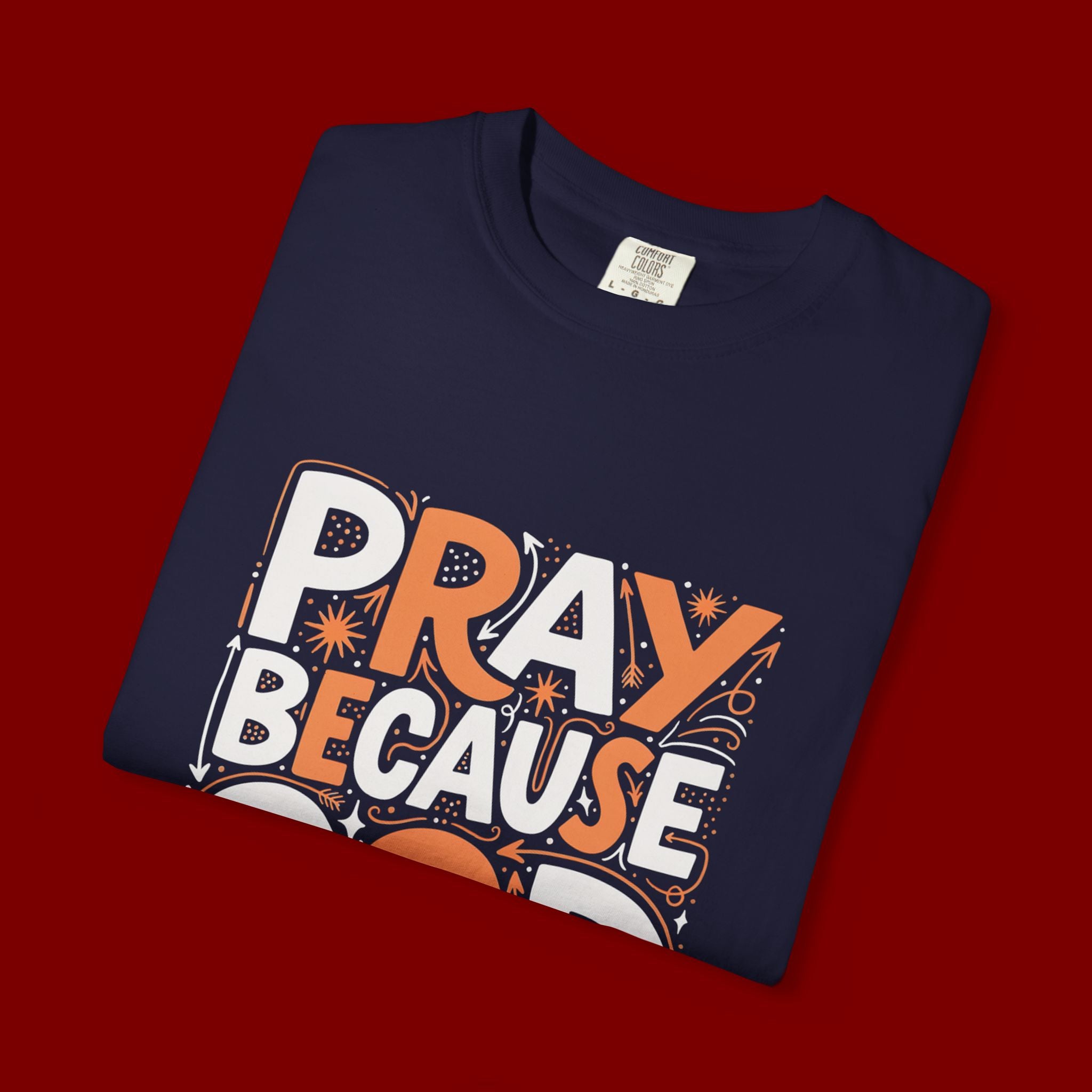 Pray Because God Listens Graphic T-Shirt — Faith-Based Christian Tee