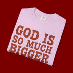 God Is So Much Bigger T-Shirt — Inspirational Christian Faith Tee