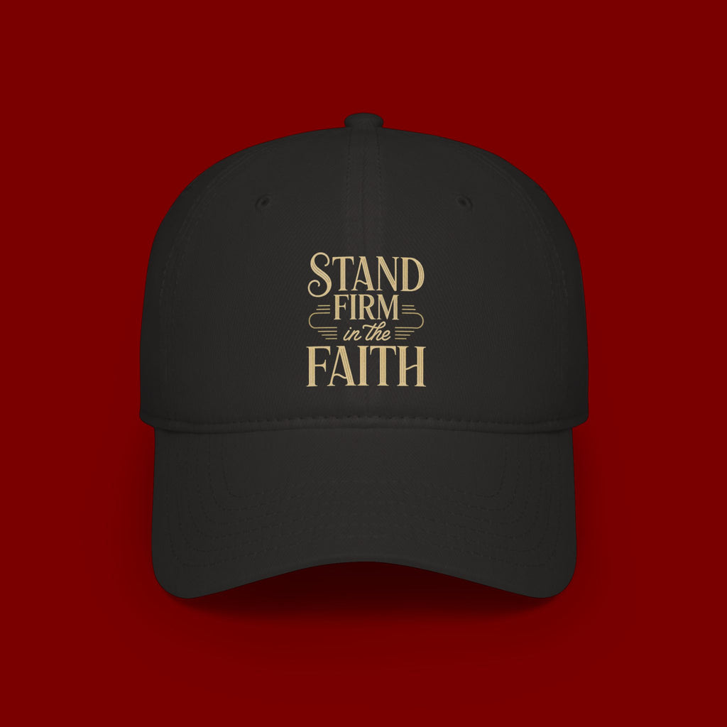 Stand Firm in the Faith Baseball Cap — Christian Inspirational Low Profile Hat