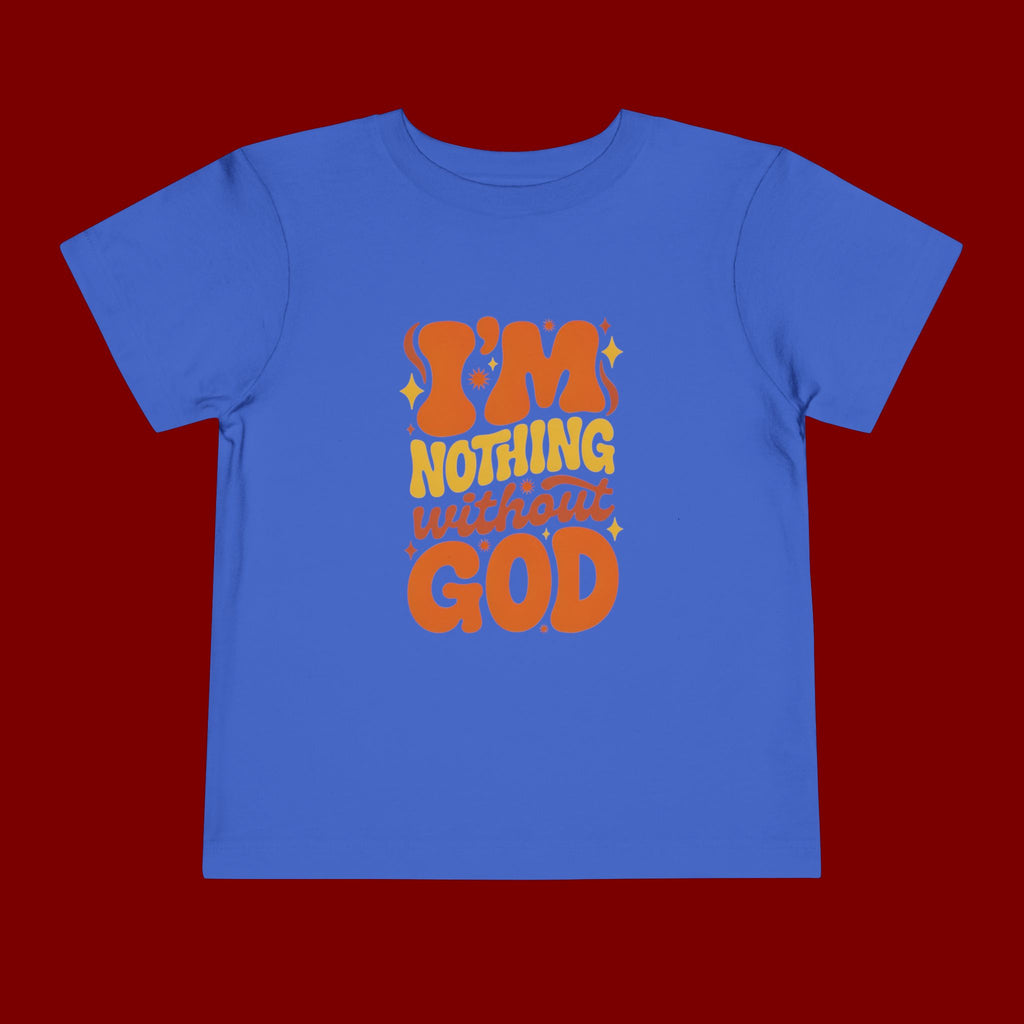 Toddler Tee - "I'm Nothing Without God" Retro Faith Graphic