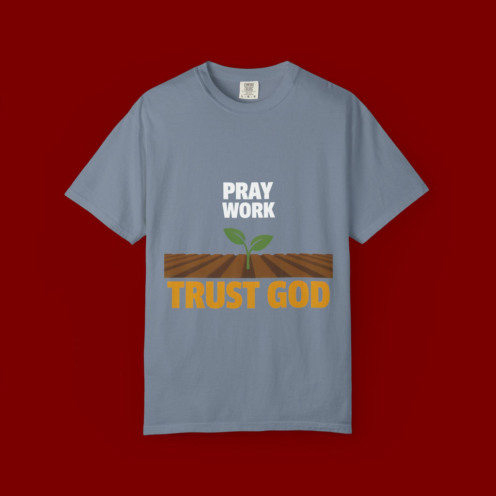 Pray Work, Trust God T-Shirt — Faith Gardening Inspirational Tee