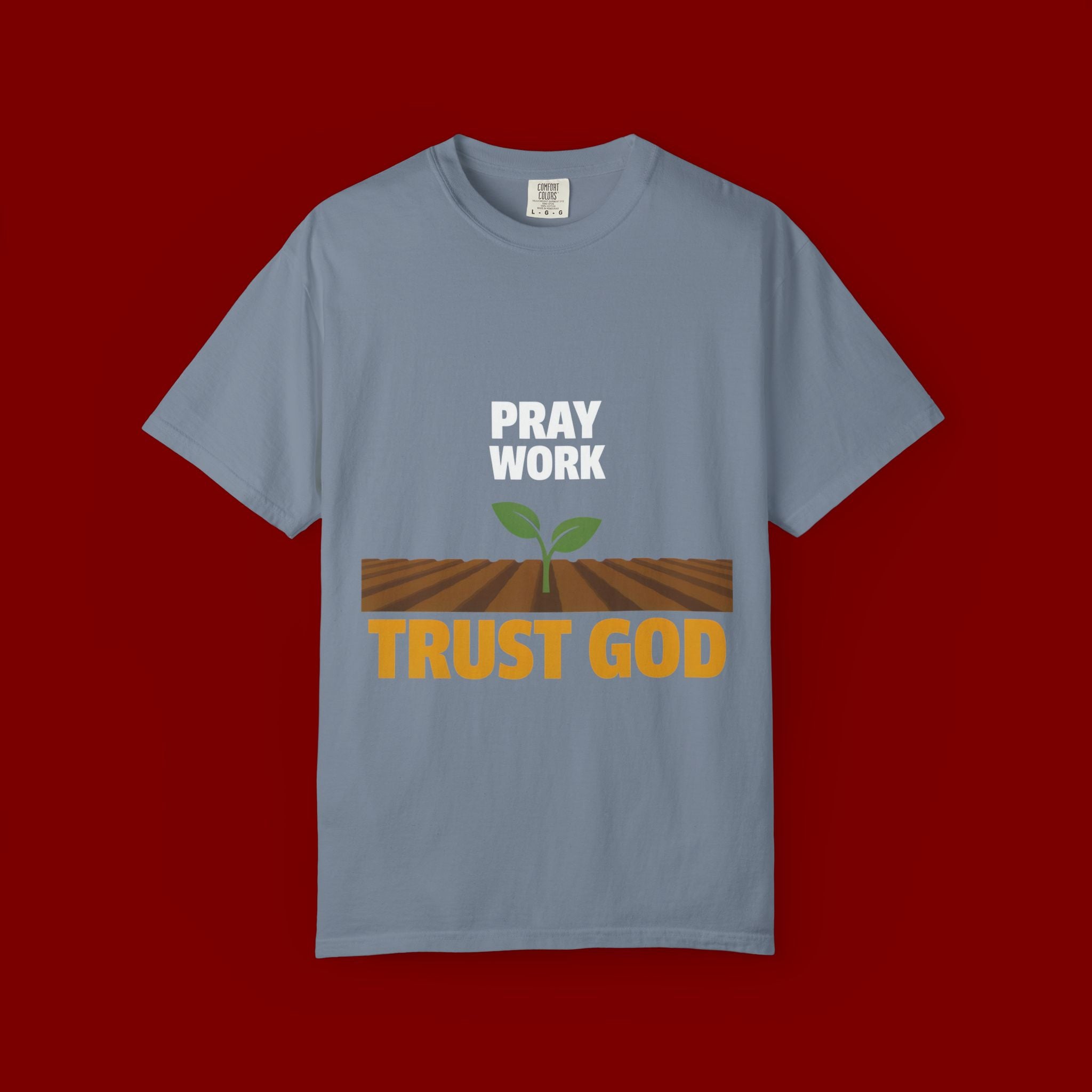 Pray Work, Trust God T-Shirt — Faith Gardening Inspirational Tee