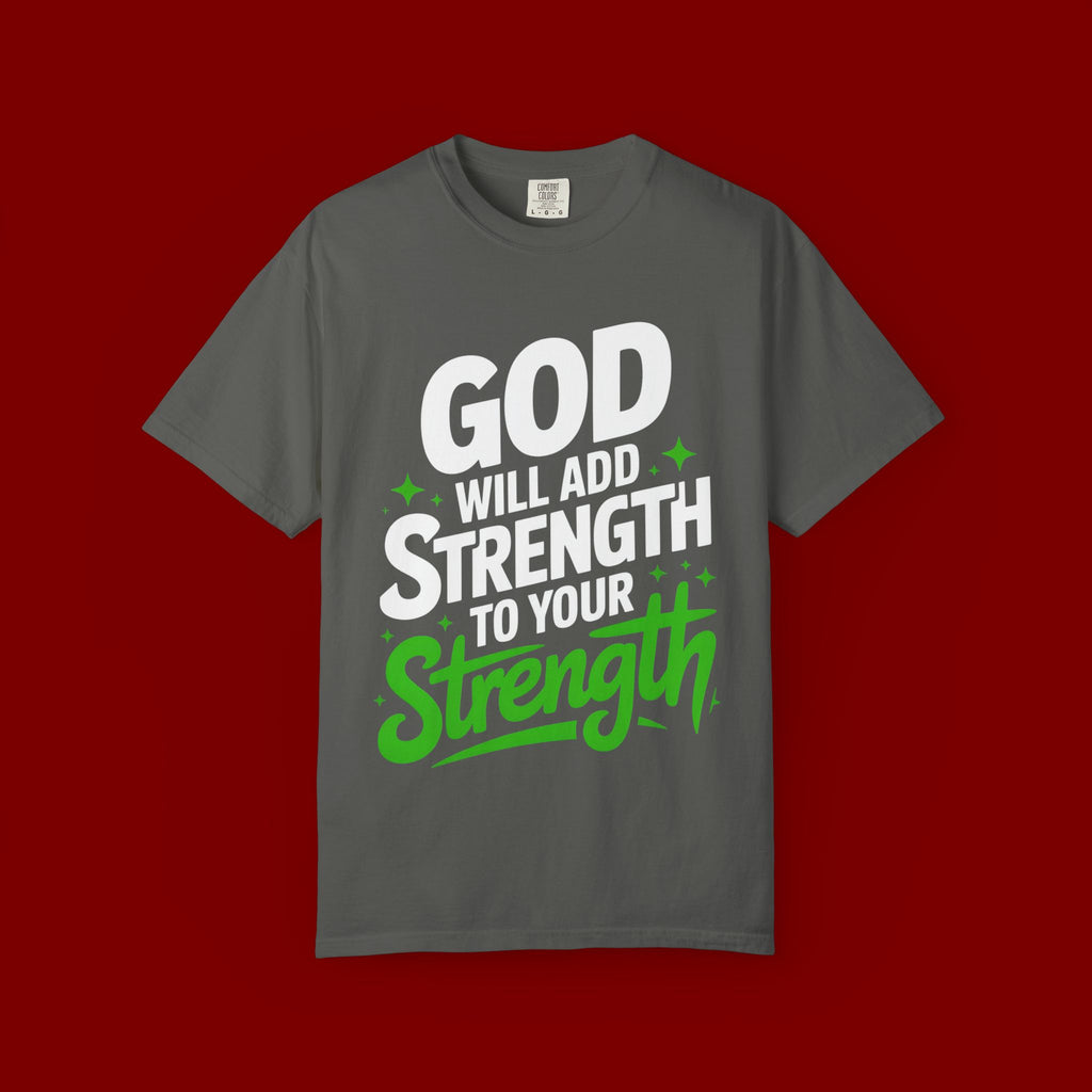 Inspirational T-Shirt — "God Will Add Strength to Your Strength" Christian Faith Tee