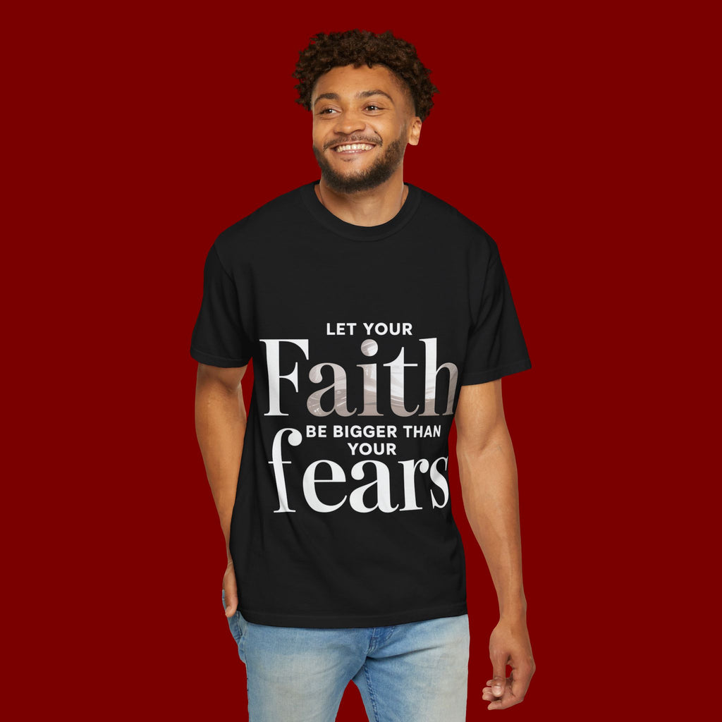 Faith Over Fear T-Shirt — "Let Your Faith Be Bigger Than Your Fears" Inspirational Tee