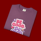 Be Good Do Good Feel Good T-Shirt — Positive Message Graphic Tee