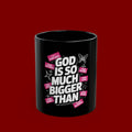 Inspirational Ceramic Mug — "God Is So Much Bigger Than" Faith Coffee Cup