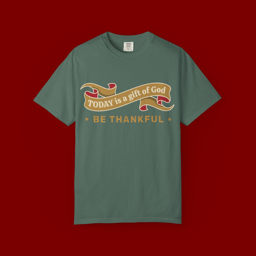 Be Thankful T-Shirt — "Today is a Gift of God" Inspirational Christian Tee