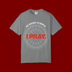 I Pray T‑Shirt — "My Secret Is Simple" Faith Graphic Tee