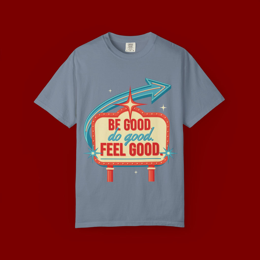 T-Shirt — "Be Good Do Good Feel Good" Retro Sign Graphic