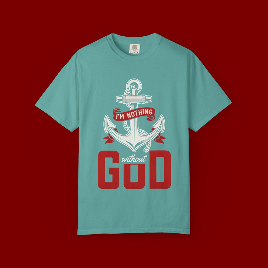 Faith Anchor T-Shirt — “I’m Nothing Without God” Christian Tee