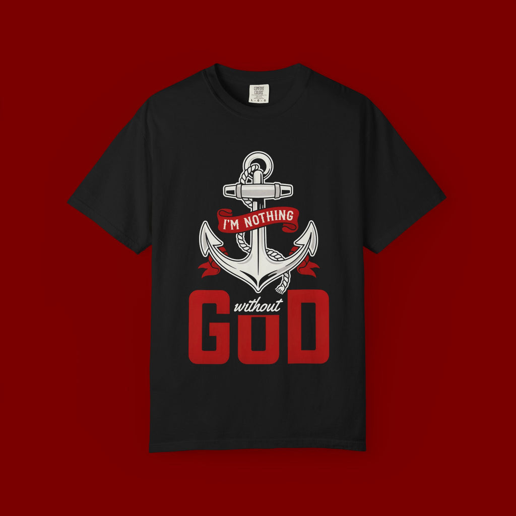 Faith Anchor T-Shirt — “I’m Nothing Without God” Christian Tee