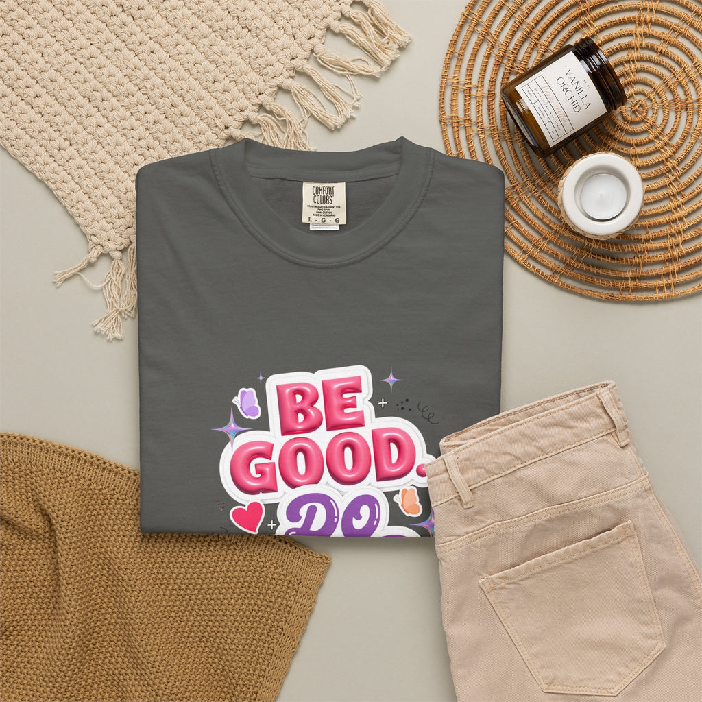 Be Good Do Good Feel Good T-Shirt — Positive Message Graphic Tee