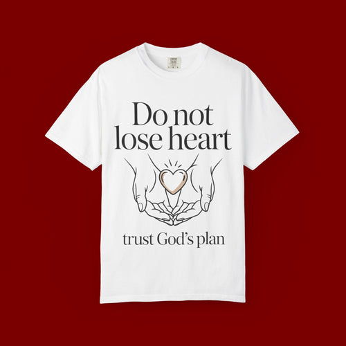 Do Not Lose Heart T-Shirt — Trust God’s Plan Christian Inspirational Tee