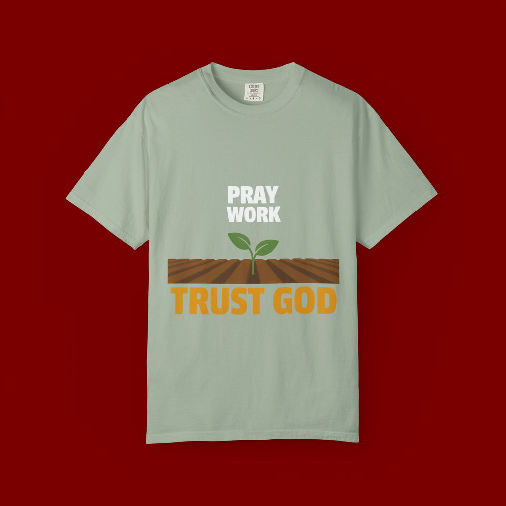 Pray Work, Trust God T-Shirt — Faith Gardening Inspirational Tee