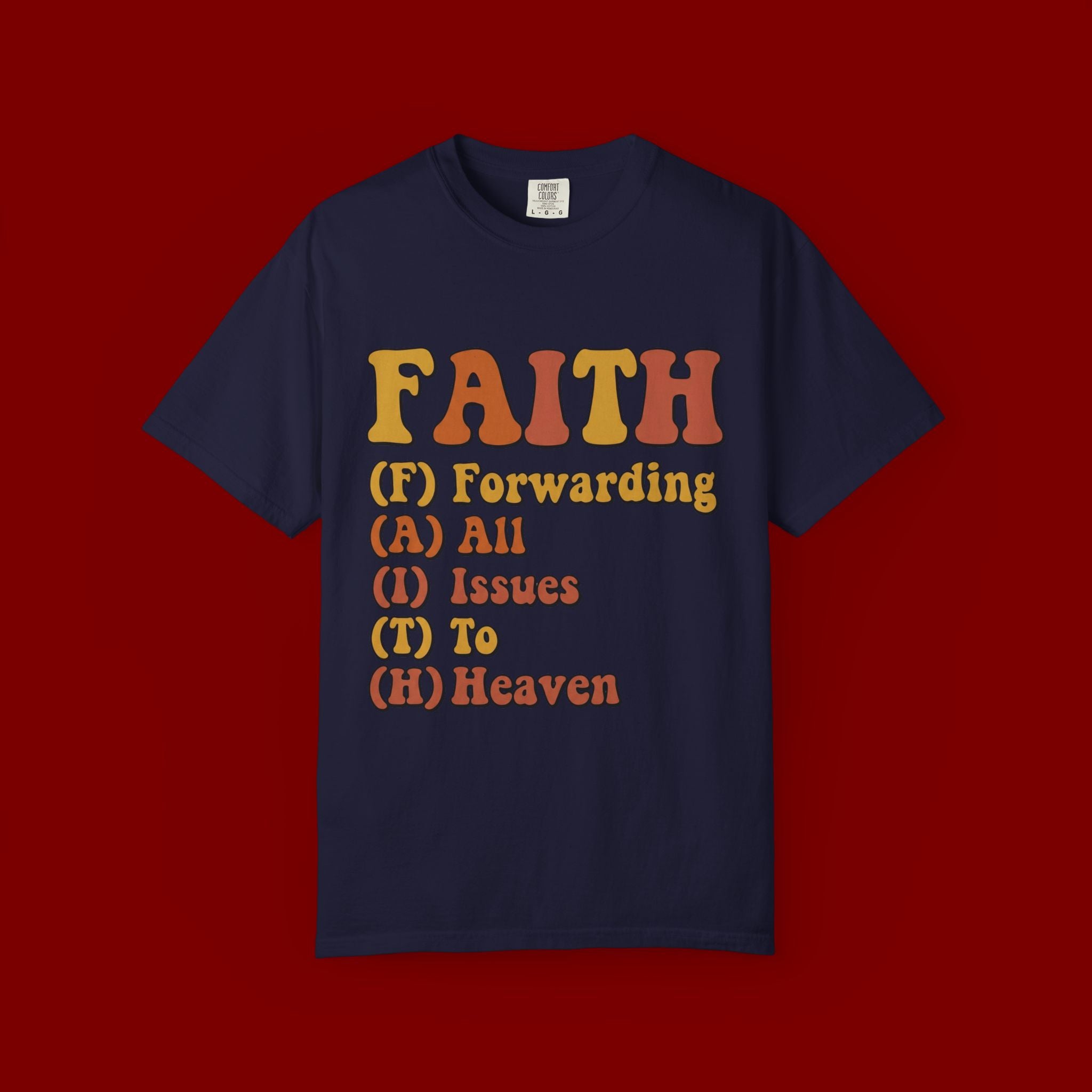 Faith Acronym T-Shirt — "FAITH: Forwarding All Issues To Heaven" Christian Tee