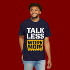 Talk Less Work More T-Shirt — Motivational Work Ethic Tee