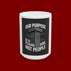 Ceramic Mug - "Our Purpose Is To Please God, Not People" Inspirational Faith Coffee Cup (11oz/15oz)