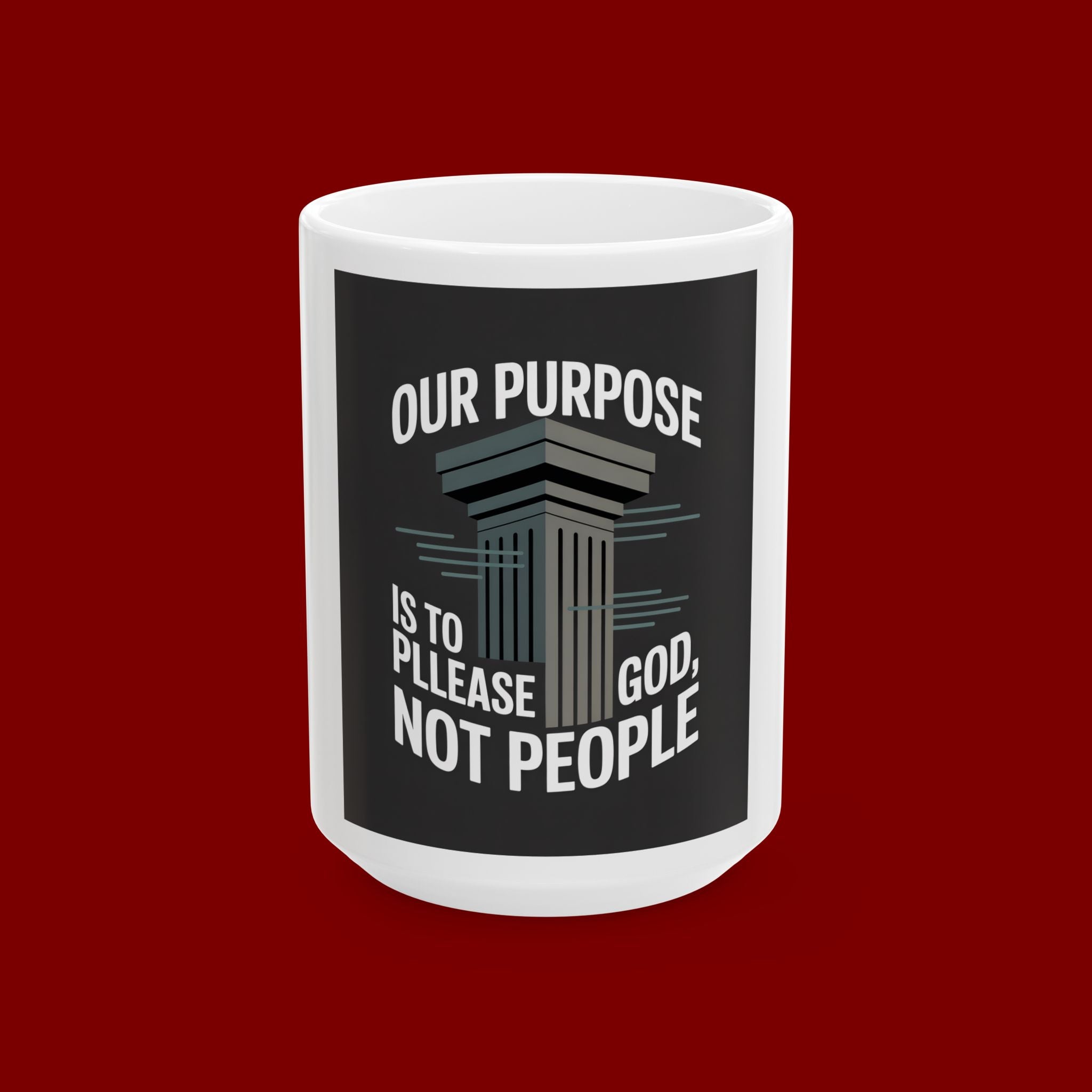 Ceramic Mug - "Our Purpose Is To Please God, Not People" Inspirational Faith Coffee Cup (11oz/15oz)
