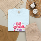 Be Good Do Good Feel Good T-Shirt — Positive Message Graphic Tee