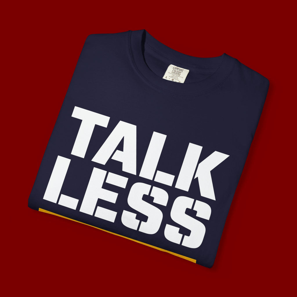 Talk Less Work More T-Shirt — Motivational Work Ethic Tee