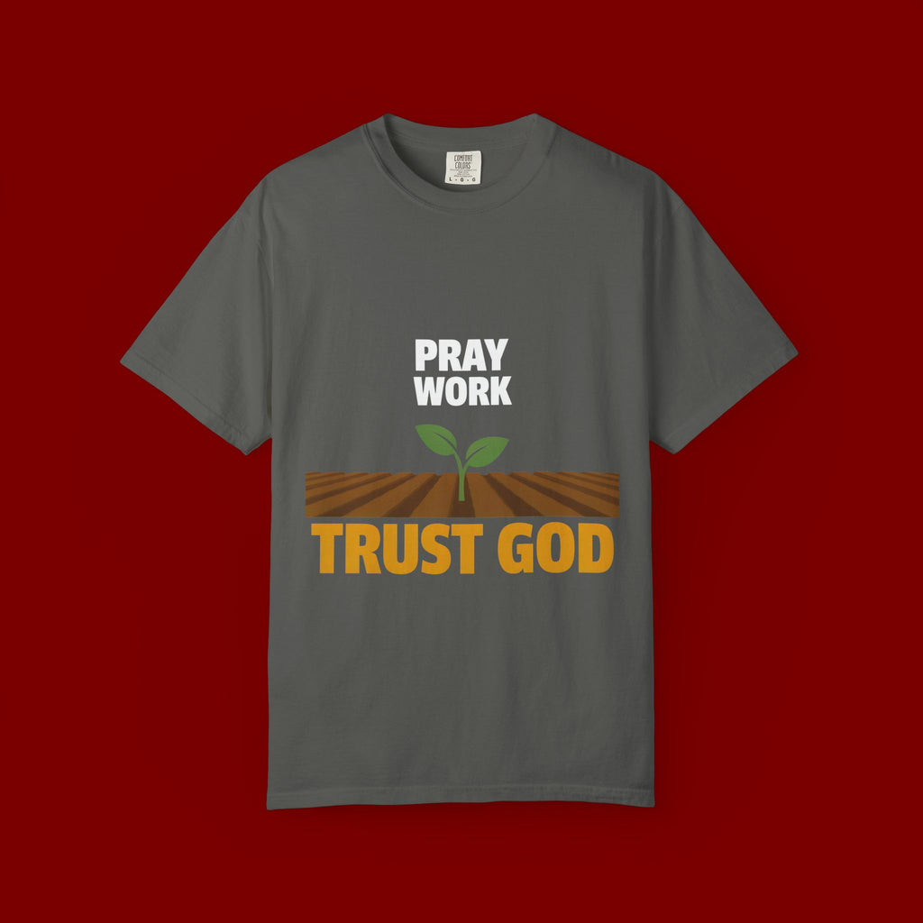 Pray Work, Trust God T-Shirt — Faith Gardening Inspirational Tee