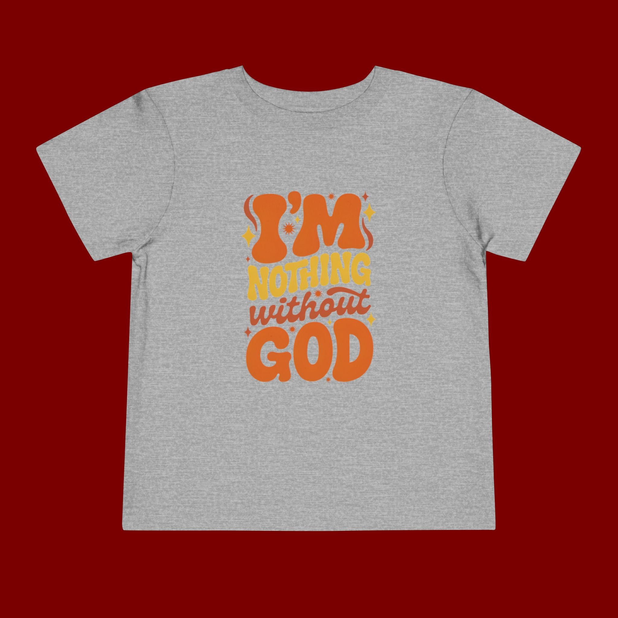 Toddler Tee - "I'm Nothing Without God" Retro Faith Graphic
