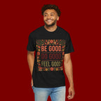 Be Good Do Good Feel Good T-Shirt — Positive Floral Graphic Tee