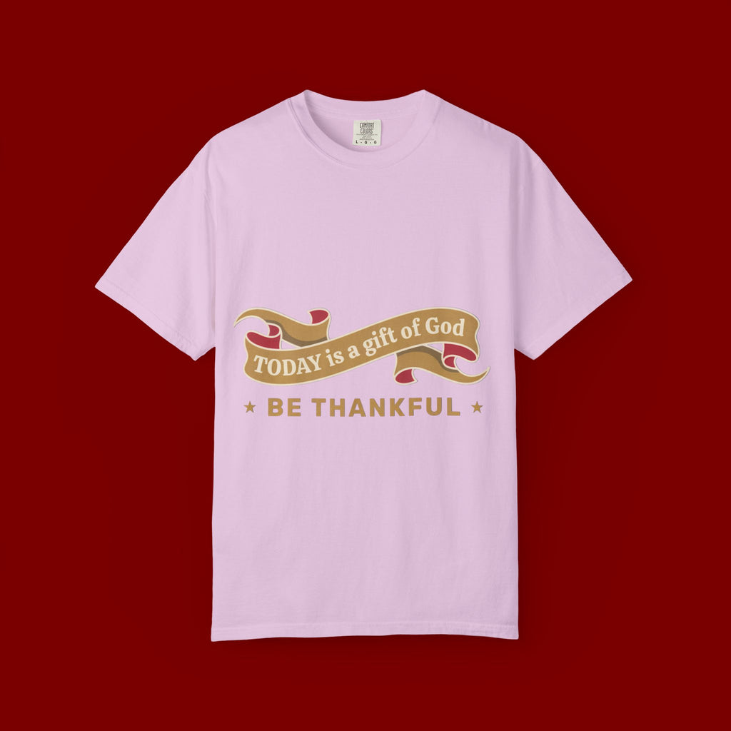 Be Thankful T-Shirt — "Today is a Gift of God" Inspirational Tee