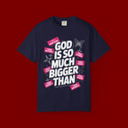 God Is So Much Bigger Than T-Shirt — Inspirational Christian Faith Graphic Tee