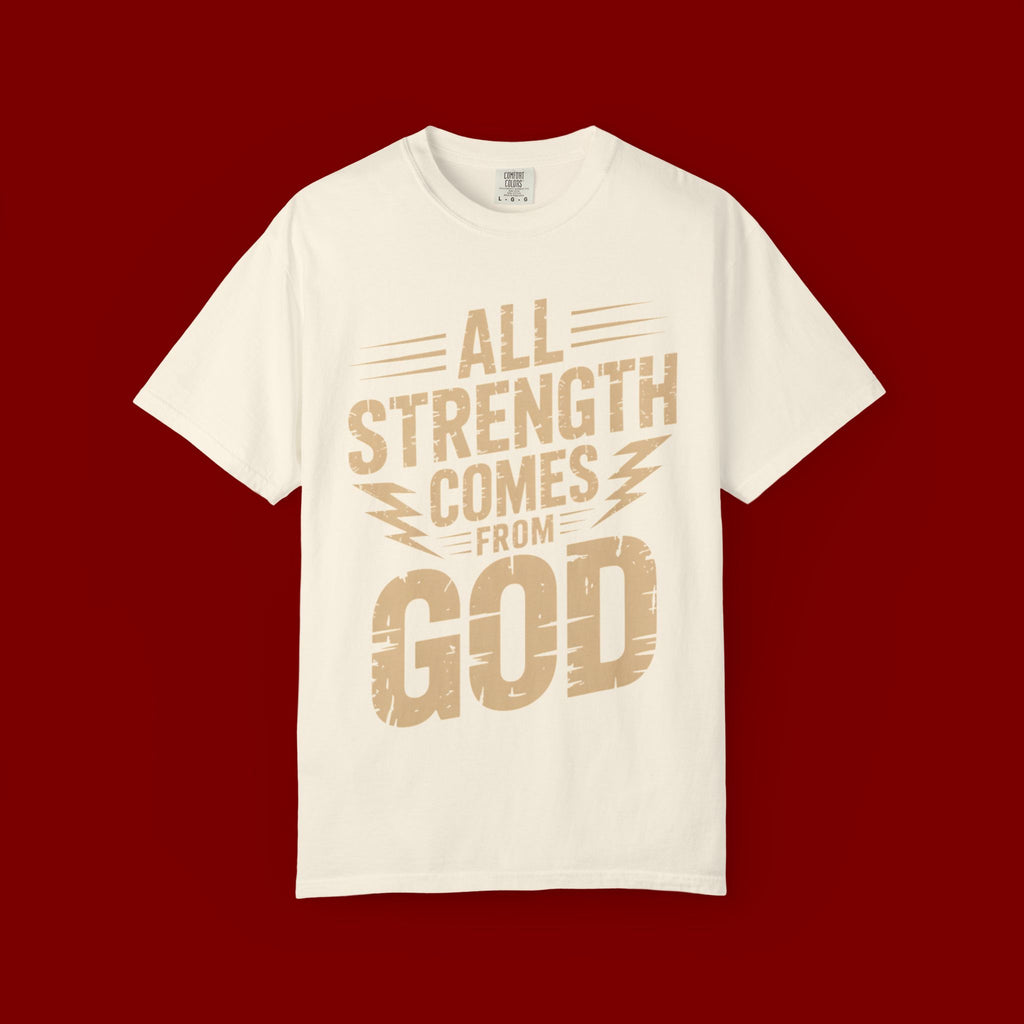 All Strength Comes From God T-Shirt — Christian Faith Graphic Tee