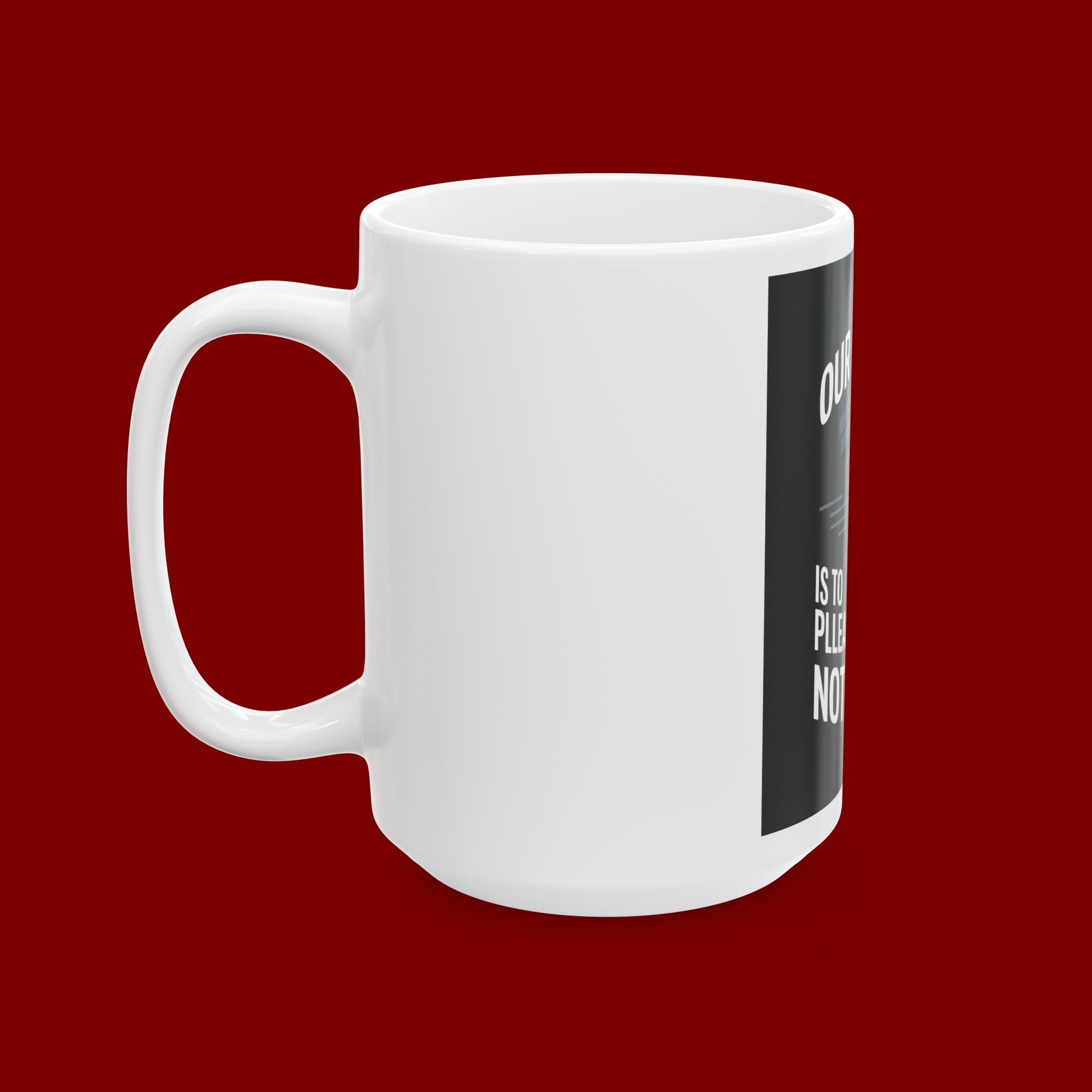 Ceramic Mug - "Our Purpose Is To Please God, Not People" Inspirational Faith Coffee Cup (11oz/15oz)