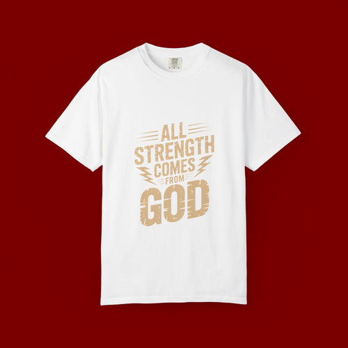All Strength Comes From God T-Shirt — Christian Faith Graphic Tee
