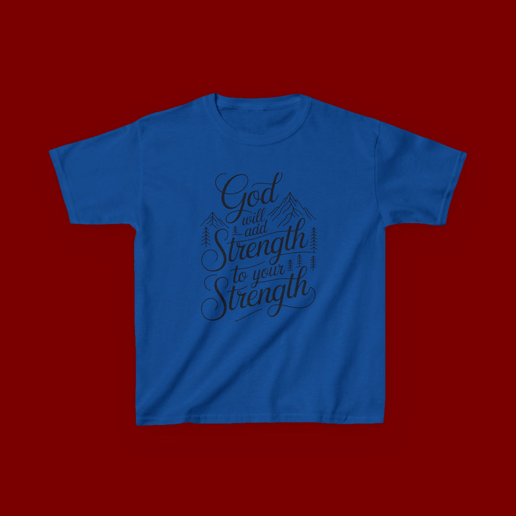 Kids T‑Shirt — "God Will Add Strength to Your Strength" Inspirational Faith Tee