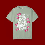 God Is So Much Bigger Than T-Shirt — Inspirational Christian Faith Graphic Tee